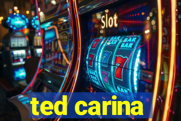 ted carina